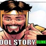 Cool Story Clinkster (For when Clinkster tells you cool stories)