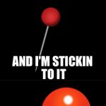 Bad Pun Pin | THAT'S MY STORY; AND I'M STICKIN TO IT | image tagged in bad pun pin,memes,bad pun,bad puns,funny,dank memes | made w/ Imgflip meme maker