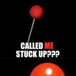 Bad Pun Pin | CAN YOU BELIEVE THAT THE THUMB TACK; CALLED ME STUCK UP??? ME | image tagged in bad pun pin,memes,bad pun,bad puns,dank memes,funny | made w/ Imgflip meme maker