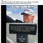 $183 Trump Hat | $183 FOR A DAMN HAT!!! I GUESS THIS IS PART OF HIS SIGNATURE COLLECTION | image tagged in trump signature collection,trump | made w/ Imgflip meme maker