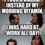 Work, work, work! | I TOOK A VIAGRA INSTEAD OF MY MORNING VITAMIN, I WAS HARD AT WORK ALL DAY! | image tagged in bad joke jack 3 panel,viagra | made w/ Imgflip meme maker