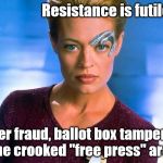 Seven Of Nine | Resistance is futile. Voter fraud, ballot box tampering  and the crooked "free press" are Borg. | image tagged in seven of nine | made w/ Imgflip meme maker