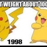 then now pikachu | YES I LOST WEIGHT ABOUT 100 POUNDS | image tagged in then now pikachu | made w/ Imgflip meme maker