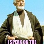 Obi wang | I SPEAK ON THE POMPITOUS OF LUST | image tagged in obi wan,memes | made w/ Imgflip meme maker