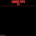 Loner Tips 101 meme