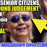 hillary clinton in seizure glasses | 99% of SENIOR CITIZENS; KNOW Pneumonia; with SOUND JUDGEMENT; IS A; "BIG DEAL"; European Anti-Seizure Zeiss Z1 Blue Lenses | image tagged in hillary clinton in seizure glasses | made w/ Imgflip meme maker