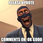 Success Spy (TF2) | PLEASE UPVOTE; COMMENTS OK, OK GOOD | image tagged in success spy tf2 | made w/ Imgflip meme maker