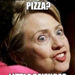 Hillary Clinton Fish | HILLARY'S FAVORITE PIZZA? LITTLE SEIZURES | image tagged in hillary clinton fish | made w/ Imgflip meme maker