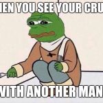 Suicide Pepe | WHEN YOU SEE YOUR CRUSH; WITH ANOTHER MAN. | image tagged in suicide pepe | made w/ Imgflip meme maker