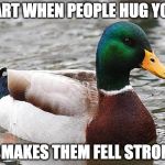 Awkward? Or nice? | FART WHEN PEOPLE HUG YOU; IT MAKES THEM FELL STRONG | image tagged in good advise duck,fart,hug,iwanttobebacon | made w/ Imgflip meme maker