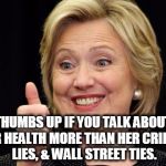 Health Care | THUMBS UP IF YOU TALK ABOUT HER HEALTH MORE THAN HER CRIMES, LIES, & WALL STREET TIES. | image tagged in hillary clinton meme,health,hillary coughing,thumbs up,hillary clinton 2016 | made w/ Imgflip meme maker