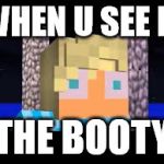 Garroth What!! | WHEN U SEE IT; THE BOOTY | image tagged in garroth what | made w/ Imgflip meme maker