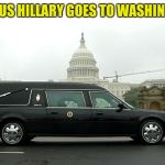 Hillary's New Ride | MISSUS HILLARY GOES TO WASHINGTON | image tagged in hillary's new ride | made w/ Imgflip meme maker