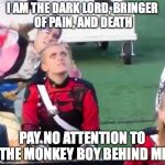 possessed musician | I AM THE DARK LORD, BRINGER OF PAIN, AND DEATH; PAY NO ATTENTION TO THE MONKEY BOY BEHIND ME | image tagged in possessed musician | made w/ Imgflip meme maker