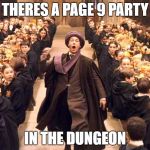 There's a page 9 party everyday! | THERES A PAGE 9 PARTY; IN THE DUNGEON | image tagged in troll in the dungeon | made w/ Imgflip meme maker