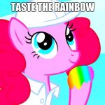 pinkie pie tasting rainbow | TASTE THE RAINBOW | image tagged in pinkie pie tasting rainbow | made w/ Imgflip meme maker
