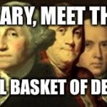 Original Deplorables | DEAR HILLARY, MEET THE "OBD"... THE ORIGINAL BASKET OF DEPLORABLES! | image tagged in original deplorables,hillary clinton,trump,founding fathers,election 2016,basket of deplorables | made w/ Imgflip meme maker