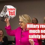 Hillary's helmet | Safety; 1st; Hillary recieves much needed safety helmet | image tagged in hillary's helmet | made w/ Imgflip meme maker