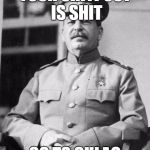 Stalin | YOUR SHITPOST IS SHIT; GO TO GULAG | image tagged in stalin | made w/ Imgflip meme maker