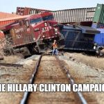 Can't wait for the debates and her meltdown | THE HILLARY CLINTON CAMPAIGN | image tagged in trainwreck,hillary clinton | made w/ Imgflip meme maker