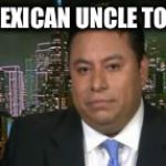 Marco Gutierrez | MEXICAN UNCLE TOM | image tagged in marco gutierrez | made w/ Imgflip meme maker