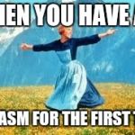 Look At All These Meme | WHEN YOU HAVE AN ORGASM FOR THE FIRST TIME | image tagged in memes,look at all these | made w/ Imgflip meme maker
