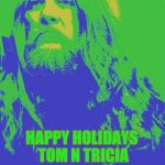 mr young crowelly | HAPPY HOLIDAYS TOM N TRICIA | image tagged in mr young crowelly | made w/ Imgflip meme maker
