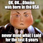 Obama Born in the USA | Trump; OK, OK....Obama was born in the USA; never mind what I said for the last 8 years | image tagged in obama,trump,born in,usa,hawaii | made w/ Imgflip meme maker