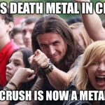 Not my best | PLAYS DEATH METAL IN CLASS; YOUR CRUSH IS NOW A METALHEAD | image tagged in ridiculously photogenic metalhead | made w/ Imgflip meme maker