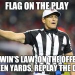 Referee  | FLAG ON THE PLAY; GODWIN'S LAW, ON THE OFFENSE, FIFTEEN YARDS, REPLAY THE DOWN | image tagged in referee | made w/ Imgflip meme maker