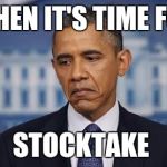 Obama Sad Face | WHEN IT'S TIME FOR; STOCKTAKE | image tagged in obama sad face | made w/ Imgflip meme maker