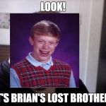 LOOK! IT'S BRIAN'S LOST BROTHER! | image tagged in derp | made w/ Imgflip meme maker