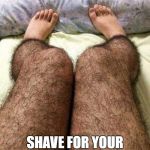 Hairy legs | WINTER IS COMING! SHAVE FOR YOUR KITING BOOTIES. | image tagged in hairy legs | made w/ Imgflip meme maker