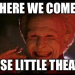 Dracula  | HERE WE COME; BOISE LITTLE THEATRE | image tagged in dracula | made w/ Imgflip meme maker