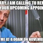 Kevorkian Dr death | HILLARY, I AM CALLING TO REMIND YOU OF YOUR UPCOMING APPOINTMENT. COME SEE ME AT 8:00AM ON NOVEMBER 9, 2016 | image tagged in kevorkian dr death | made w/ Imgflip meme maker
