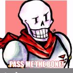 Bad Pun Papyrus, And I Like To Thank SpursFanFromAround For The Idea Of This Meme | WHAT DID THE SKELETON SAY TO HIS TEAMMATE WHEN RUNNING THE 4X100 METER RELAY? PASS ME THE BONE! | image tagged in bad pun papyrus,memes,papyrus,bad pun,funny,undertale | made w/ Imgflip meme maker