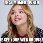 #Sitcalm | THAT MOMENT WHEN; SHE SEE YOUR WEB BROWSER | image tagged in over attached girlfriend 20,funny memes,memes | made w/ Imgflip meme maker