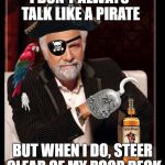 most interesting pirate in the world | I DON'T ALWAYS TALK LIKE A PIRATE; BUT WHEN I DO, STEER CLEAR OF MY POOP DECK | image tagged in most interesting pirate in the world,the most interesting man in the world,memes,funny memes,pirate,pirates | made w/ Imgflip meme maker