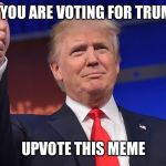 Imgflip poll #1 I made one for the Republicans, the Democrats, and the Independents. Let's see if we can predict this thing! | IF YOU ARE VOTING FOR TRUMP; UPVOTE THIS MEME | image tagged in donald trump is proud | made w/ Imgflip meme maker