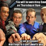 Red Dwarf crew pointing | You will be watching Dave on Thursday at 9pm ........ ......... or an arranged marriage to a gelf awaits you | image tagged in red dwarf crew pointing | made w/ Imgflip meme maker