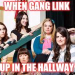 Teachers | WHEN GANG LINK; UP IN THE HALLWAY | image tagged in teachers | made w/ Imgflip meme maker