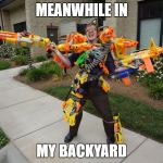 Meanwhile at riot | MEANWHILE IN; MY BACKYARD | image tagged in meanwhile at riot | made w/ Imgflip meme maker