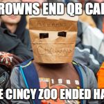 Browns | THE BROWNS END QB CAREERS; LIKE THE CINCY ZOO ENDED HARAMBE | image tagged in browns,harambe | made w/ Imgflip meme maker