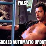 Jeff Goldblum's chest | FALSE; DISABLED AUTOMATIC UPDATES! | image tagged in jeff goldblum's chest | made w/ Imgflip meme maker