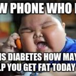 Fat kid on phone | NEW PHONE WHO DIS; DIS DIABETES HOW MAY I HELP YOU GET FAT TODAY SIR | image tagged in fat kid on phone | made w/ Imgflip meme maker