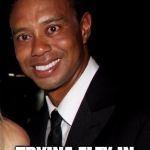Tiger Woods in Pain | WHEN YOUR FRIEND; TRYINA FLEX IN FRONT OF YO GIRL | image tagged in funny memes,lol,dank memes,funny,humor | made w/ Imgflip meme maker