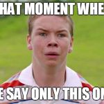 Golf Kenny | THAT MOMENT WHEN; SHE SAY ONLY THIS ONCE | image tagged in golf kenny | made w/ Imgflip meme maker