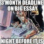 Crazy Computer Guy | 3 MONTH DEADLINE ON BIG ESSAY; NIGHT BEFORE IT IS | image tagged in crazy computer guy | made w/ Imgflip meme maker