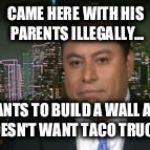 El douchio | CAME HERE WITH HIS PARENTS ILLEGALLY... WANTS TO BUILD A WALL AND DOESN'T WANT TACO TRUCKS | image tagged in marco gutierrez | made w/ Imgflip meme maker