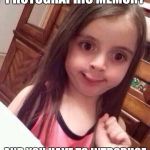 This usually occurs when I see someone I knew as a child  | WHEN YOU HAVE A PHOTOGRAPHIC MEMORY; AND YOU HAVE TO INTRODUCE YOURSELF TO SOMEONE | image tagged in awkward little girl | made w/ Imgflip meme maker